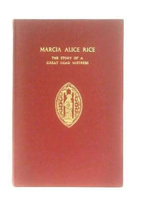 Bild des Verkufers fr Marcia Alice Rice. The Story of a Great Head Mistress zum Verkauf von World of Rare Books