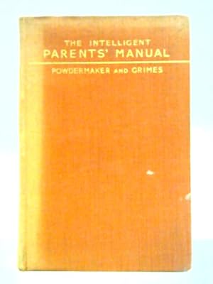 Seller image for The Intelligent Parents' Manual: a Practical Guide to the Problems of Childhood and Adolescence for sale by World of Rare Books