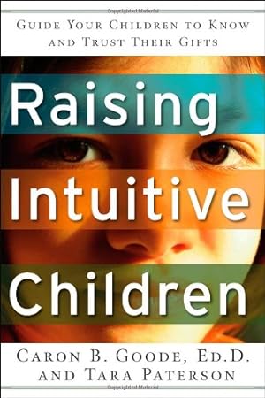 Seller image for Raising Intuitive Children: Guide Your Children to Know and Trust Their Gifts. by Goode EdD, Caron B., Paterson, Tara [Paperback ] for sale by booksXpress
