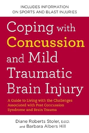 Seller image for Coping with Concussion and Mild Traumatic Brain Injury: A Guide to Living with the Challenges Associated with Post Concussion Syndrome and Brain Trauma by Diane Roberts Stoler, Barbara Albers Hill [Paperback ] for sale by booksXpress