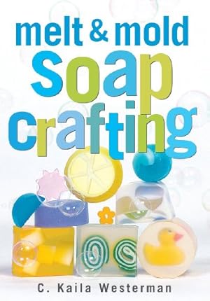 Seller image for Melt & Mold Soap Crafting by Westerman, C. Kaila [Paperback ] for sale by booksXpress