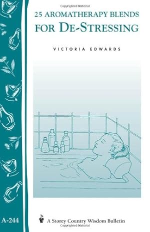 Seller image for 25 Aromatherapy Blends for De-Stressing: (Storey's Country Wisdom Bulletin A-244) (Storey Country Wisdom Bulletin, A-244) by Edwards, Victoria H. [Paperback ] for sale by booksXpress