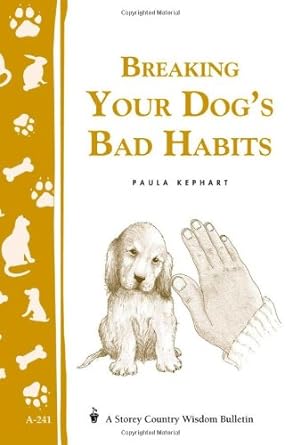Seller image for Breaking Your Dog's Bad Habits: Storey's Country Wisdom Bulletin A-241 (Storey Country Wisdom Bulletin, A-241) by Kephart, Paula [Paperback ] for sale by booksXpress