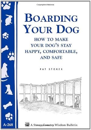 Seller image for Boarding Your Dog: How to Make Your Dog's Stay Happy, Comfortable, and Safe: Storey's Country Wisdom Bulletin A-268 (Storey Country Wisdom Bulletin, A-268) by Storer, Pat [Paperback ] for sale by booksXpress