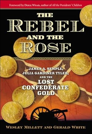 Seller image for The Rebel and the Rose: James a Semple, Julia Gardiner Tyler, and the Lost Confederate Gold by Millett, Wesley, White, Gerald [Paperback ] for sale by booksXpress