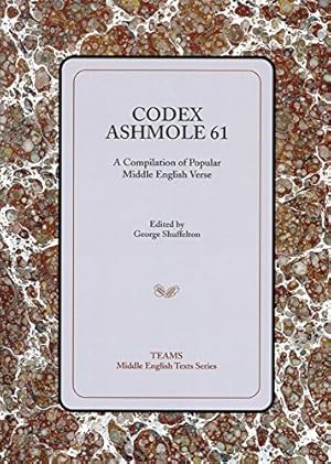 Immagine del venditore per Codex Ashmole 61: A Compiliation of Popular Middle English Verse (Middle English Texts) (Teams Middle English Texts) by George Shuffelton [Paperback ] venduto da booksXpress