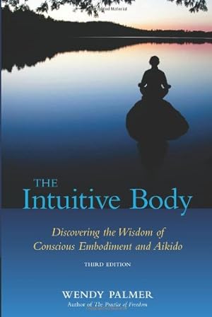 Seller image for The Intuitive Body: Discovering the Wisdom of Conscious Embodiment and Aikido by Palmer, Wendy [Paperback ] for sale by booksXpress