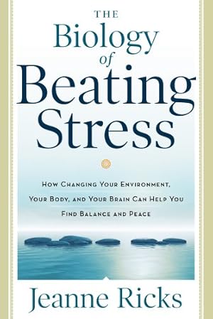 Image du vendeur pour The Biology of Beating Stress: How Changing Your Environment, Your Body, and Your Brain Can Help You Find Balance and Peace [Soft Cover ] mis en vente par booksXpress
