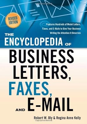 Image du vendeur pour The Encyclopedia of Business Letters, Fax Memos, and E-mail, Revised Edition: Features Hundreds of Model Letters, Faxes, and E-mails to Give Your Business Writing the Attention It Deserves by Bly, Robert W., Kelly, Regina Ann [Paperback ] mis en vente par booksXpress