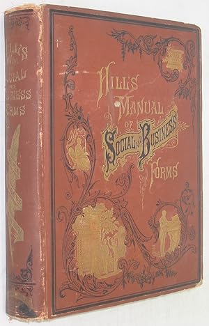 Hill's Manual of Social and Business Forms: A Guide to Correct Writing (1887 Edition)