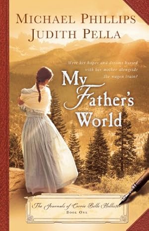 Seller image for My Father's World (Journals of Corrie Belle Hollister) by Phillips, Michael, Pella, Judith [Paperback ] for sale by booksXpress