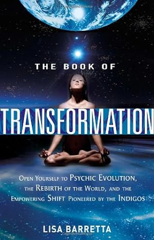 Seller image for The Book of Transformation: Open Yourself to Psychic Evolution, the Rebirth of the World, and the Empowering Shift Pioneered by the Indigos by Barretta, Lisa [Paperback ] for sale by booksXpress