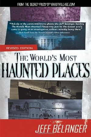 Seller image for The World's Most Haunted Places, Revised Edition: From the Secret Files of Ghostvillage.com by Belanger, Jeff [Paperback ] for sale by booksXpress