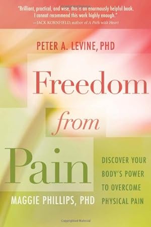Bild des Verkufers fr Freedom from Pain: Discover Your Body's Power to Overcome Physical Pain by Levine, Peter A., Phillips, Maggie [Paperback ] zum Verkauf von booksXpress