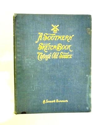 Imagen del vendedor de A Southern Sketch-book Through Old Sussex from Lewes to Chichester a la venta por World of Rare Books