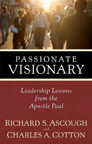 Seller image for Passionate Visionary: Leadership Lessons from the Apostle Paul by Richard S. Ascough, Charles A. (Sandy) Cotton [Paperback ] for sale by booksXpress
