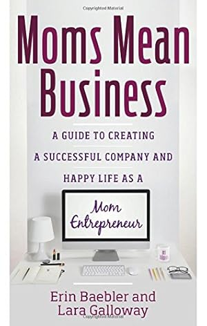 Imagen del vendedor de Moms Mean Business: A Guide to Creating a Successful Company and Happy Life as a Mom Entrepreneur [Soft Cover ] a la venta por booksXpress