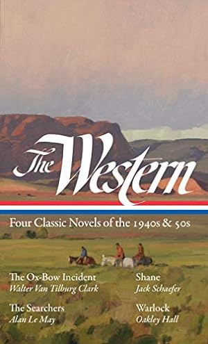 Seller image for The Western: Four Classic Novels of the 1940s & 50s (LOA #331): The Ox-Bow Incident / Shane / The Searchers / Warlock (The Library of America) by Clark, Walter Van Tilburg, Schaefer, Jack, Le May, Alan, Hall, Oakley [Hardcover ] for sale by booksXpress