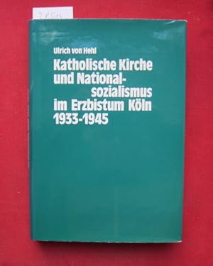 Seller image for Katholische Kirche und Nationalsozialismus im Erzbistum Kln : 1933 - 1945. Verffentlichungen der Kommission fr Zeitgeschichte ; Bd. 23. for sale by Versandantiquariat buch-im-speicher