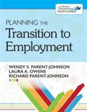 Seller image for Planning the Transition to Employment by Parent-Johnson Ph.D., Dr. Wendy, Owens Ph.D., Dr. Laura A., Parent-Johnson Ph.D., Dr. Richard [Paperback ] for sale by booksXpress