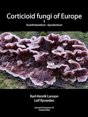 Corticioid Fungi of Europe Vol. 1: Acanthobasidium - Gyrodontium (Synopsis Fungorum Vol. 43)