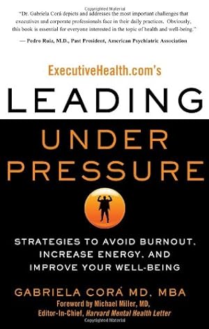 Seller image for ExecutiveHealth.com's Leading Under Pressure: Strategies to Avoid Burnout, Increase Energy, and Improve Your Well-being [Soft Cover ] for sale by booksXpress