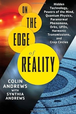 Immagine del venditore per On the Edge of Reality: Hidden Technology, Powers of the Mind, Quantum Physics, Paranormal Phenomena, Orbs, UFOs, Harmonic Transmissions, and Crop Circles by Andrews, Colin, Andrews, Synthia [Paperback ] venduto da booksXpress