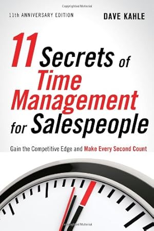 Bild des Verkufers fr 11 Secrets of Time Management for Salespeople, 11th Anniversary Edition: Gain the Competitive Edge and Make Every Second Count by Kahle, Dave [Paperback ] zum Verkauf von booksXpress