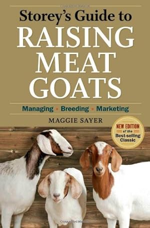 Imagen del vendedor de Storey's Guide to Raising Meat Goats, 2nd Edition: Managing, Breeding, Marketing by Sayer, Maggie [Paperback ] a la venta por booksXpress