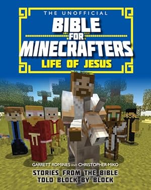 Immagine del venditore per Unofficial Bible for Minecrafters - Life of Jesus : Stories from the Bible Told Block by Block venduto da GreatBookPrices