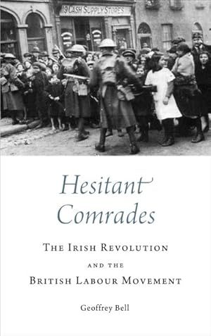 Seller image for Hesitant Comrades : The Irish Revolution and the British Labour Movement for sale by GreatBookPrices