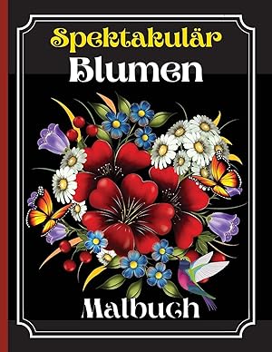 Seller image for Spektakulr Blumen Malbuch: Ein Frbebuch fr Erwachsene mit wunderschnen Blumenmotiven, Mustern und einer Vielzahl von Blumendesigns (German Edition) for sale by Redux Books