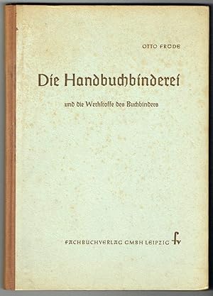 Die Handbuchbinderei. Arbeitsverfahren, Werkzeuge und Werkstoffe.