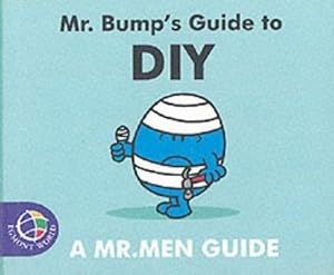 Imagen del vendedor de Mr. Bump's Guide to DIY (Mr. Men Grown Up Guides) a la venta por WeBuyBooks