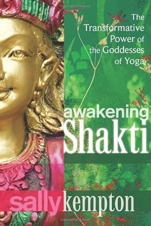 Immagine del venditore per Awakening Shakti: The Transformative Power of the Goddesses of Yoga by Kempton, Sally [Paperback ] venduto da booksXpress