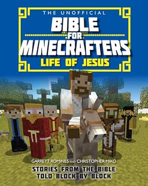 Imagen del vendedor de Unofficial Bible for Minecrafters - Life of Jesus : Stories from the Bible Told Block by Block a la venta por GreatBookPrices