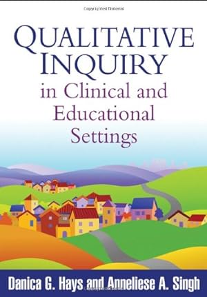 Seller image for Qualitative Inquiry in Clinical and Educational Settings by Hays, Danica G., Singh, Anneliese A. [Hardcover ] for sale by booksXpress