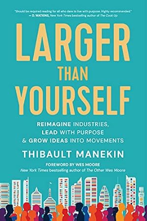 Seller image for Larger Than Yourself: Reimagine Industries, Lead with Purpose & Grow Ideas into Movements by Manekin, Thibault [Paperback ] for sale by booksXpress