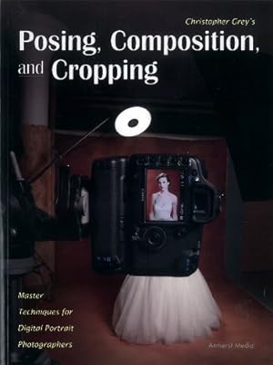 Seller image for Posing, Composition, and Cropping: Master Techniques for Digital Portrait Photographers by Grey, Christopher [Paperback ] for sale by booksXpress