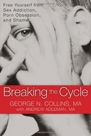 Seller image for Breaking the Cycle: Free Yourself from Sex Addiction, Porn Obsession, and Shame by Collins MA, George, Adleman MA, Andrew [Paperback ] for sale by booksXpress