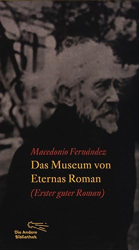 Das Museum von Eternas Roman. (Erster guter Roman) ; (und der kindlich-melancholischen "Herzaller...