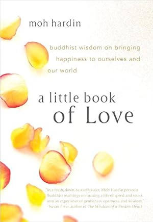 Seller image for A Little Book of Love: Buddhist Wisdom on Bringing Happiness to Ourselves and Our World by Hardin, Moh [Paperback ] for sale by booksXpress