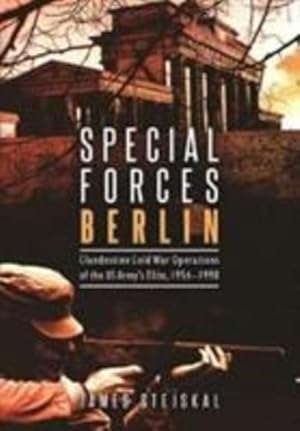 Seller image for Special Forces Berlin: Clandestine Cold War Operations of the US Army's Elite, 1956â  1990 by Stejskal, James [Paperback ] for sale by booksXpress