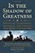 Seller image for In the Shadow of Greatness: Voices of Leadership, Sacrifice, and Service from America's Longest War [Hardcover ] for sale by booksXpress