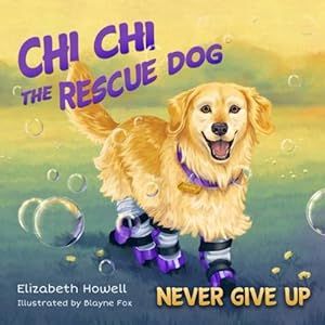 Image du vendeur pour Never Give Up (Chi Chi the Rescue Dog, 1) by Howell, Elizabeth [Hardcover ] mis en vente par booksXpress