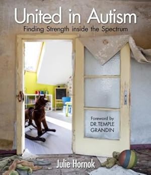 Bild des Verkufers fr United in Autism: Finding Strength inside the Spectrum by Julie Hornok, Dr. Temple Grandin (foreword by) [Hardcover ] zum Verkauf von booksXpress