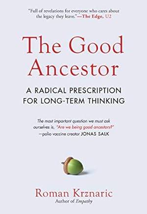 Bild des Verkufers fr The Good Ancestor: A Radical Prescription for Long-Term Thinking by Krznaric, Roman [Paperback ] zum Verkauf von booksXpress
