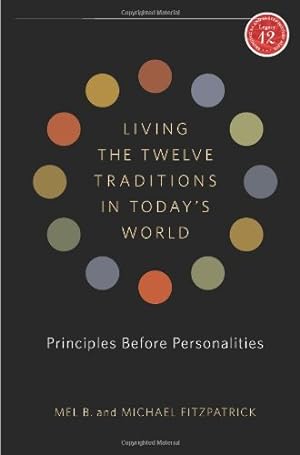 Seller image for Living the Twelve Traditions in Today's World: Principles Over Personality (Legacy 12 Series) by B., Mel, Fitzpatrick, Michael [Paperback ] for sale by booksXpress