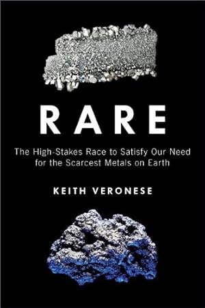 Seller image for Rare: The High-Stakes Race to Satisfy Our Need for the Scarcest Metals on Earth by Veronese, Keith [Hardcover ] for sale by booksXpress