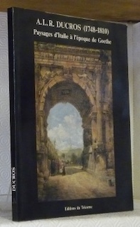 Seller image for A.L.R. Ducros (1748-1810). Paysages d'Italie  l'poque de Goethe. Exposition du Muse cantonal des Beaux-Arts de Lausanne. for sale by Bouquinerie du Varis